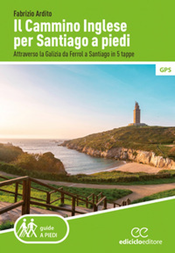 Il cammino inglese per Santiago a piedi. Attraverso la Galizia da Ferrol a Santiago in 5 tappe - Librerie.coop Il cammino inglese per Santiago a piedi. Attraverso la Galizia da Ferrol a Santiago in 5 tappe - Librerie.coop