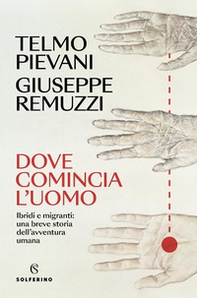 Dove comincia l'uomo. Ibridi e migranti: una breve storia dell'avventura umana - Librerie.coop Dove comincia l'uomo. Ibridi e migranti: una breve storia dell'avventura umana - Librerie.coop
