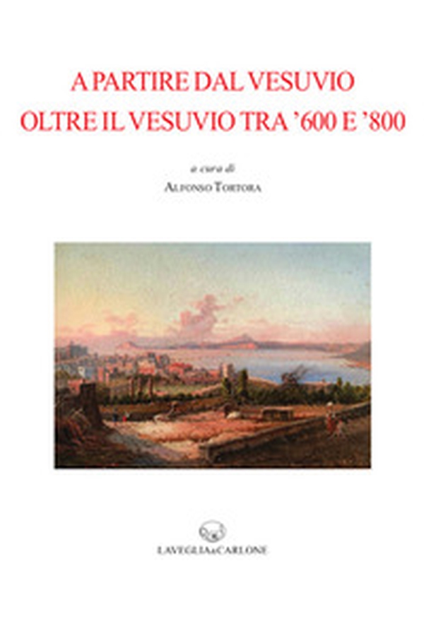 A partire dal Vesuvio oltre il Vesuvio tra '600 e '800 - Librerie.coop A partire dal Vesuvio oltre il Vesuvio tra '600 e '800 - Librerie.coop