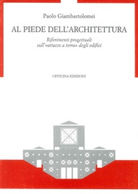 Al piede dell'architettura. Riferimenti progettuali sull'«Attacco a terra» degli edifici - Librerie.coop