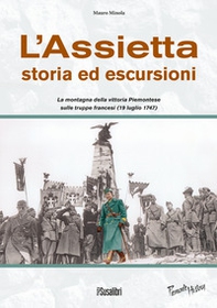 L'Assietta. Storia ed escursioni. Montagna della vittoria Piemontese sulle truppe francesi (19 luglio 1747) - Librerie.coop L'Assietta. Storia ed escursioni. Montagna della vittoria Piemontese sulle truppe francesi (19 luglio 1747) - Librerie.coop