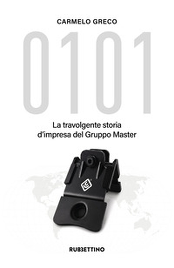 0101. La travolgente storia d'impresa del Gruppo Master - Librerie.coop