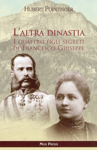 L'altra dinastia. I quattro figli segreti di Francesco Giuseppe - Librerie.coop
