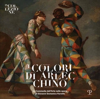I colori di Arlecchino. La commedia dell'arte nelle opere di Giovanni Domenico Ferretti. Catalogo della mostra (Firenze, 25 febbraio-31 maggio 2020) - Librerie.coop