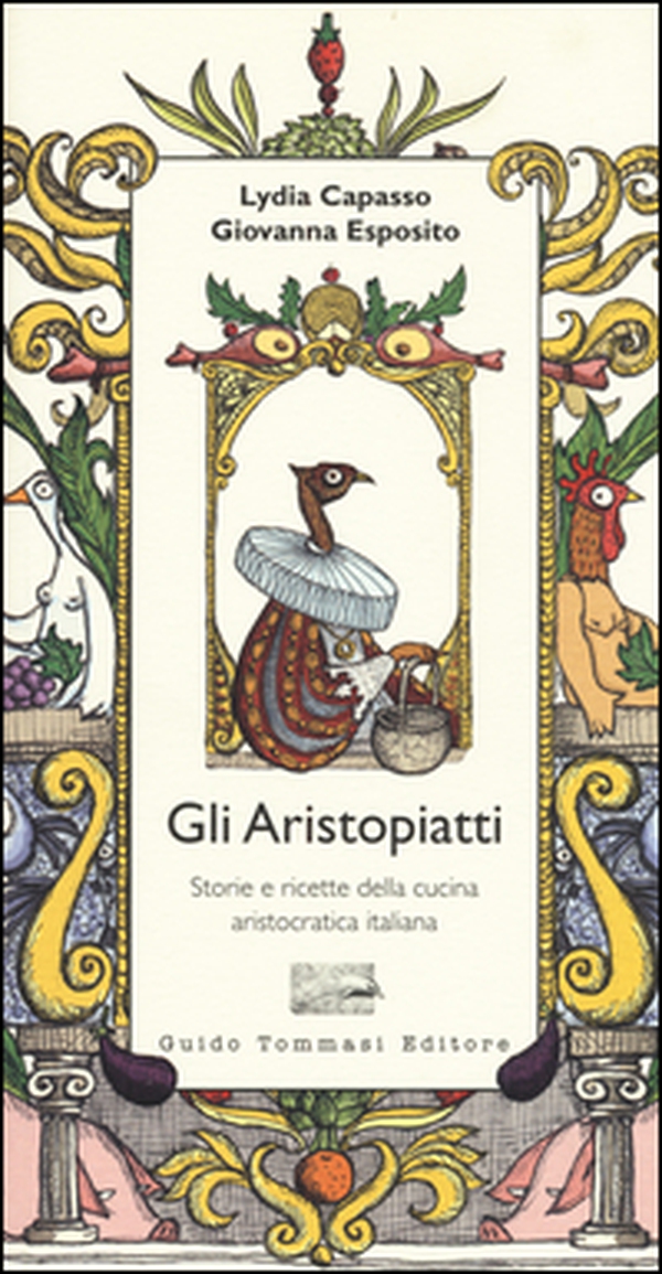 Gli aristopiatti. Storie e ricette della cucina aristocratica in Italia - Librerie.coop Gli aristopiatti. Storie e ricette della cucina aristocratica in Italia - Librerie.coop