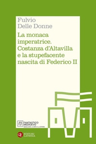 La monaca imperatrice. Costanza d'Altavilla e la stupefacente nascita di Federico II - Librerie.coop