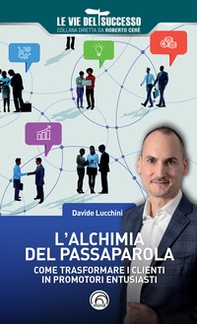 L'alchimia del passaparola. Come trasformare i clienti in promotori entusiasti - Librerie.coop
