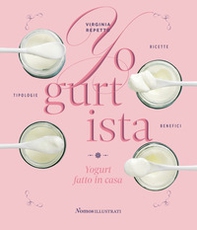 Yogurtista. Yogurt fatto in casa. Ricette, tipologie, benefici - Librerie.coop