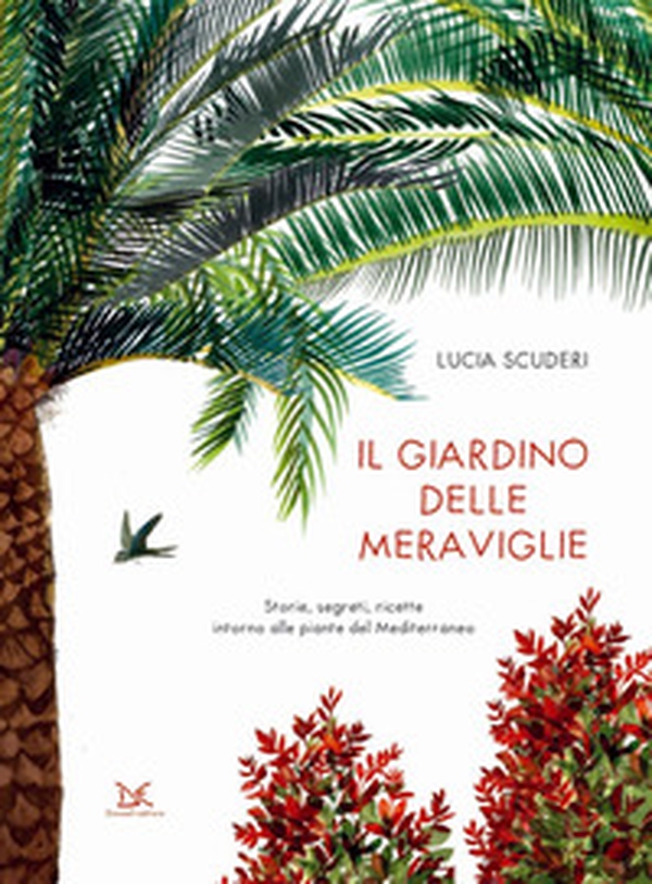 Il giardino delle meraviglie. Storie, segreti, ricette intorno alle piante del Mediterraneo - Librerie.coop Il giardino delle meraviglie. Storie, segreti, ricette intorno alle piante del Mediterraneo - Librerie.coop
