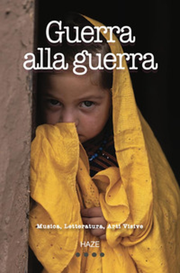 Guerra alla guerra. Musica. Letteratura. Arti visive - Librerie.coop
