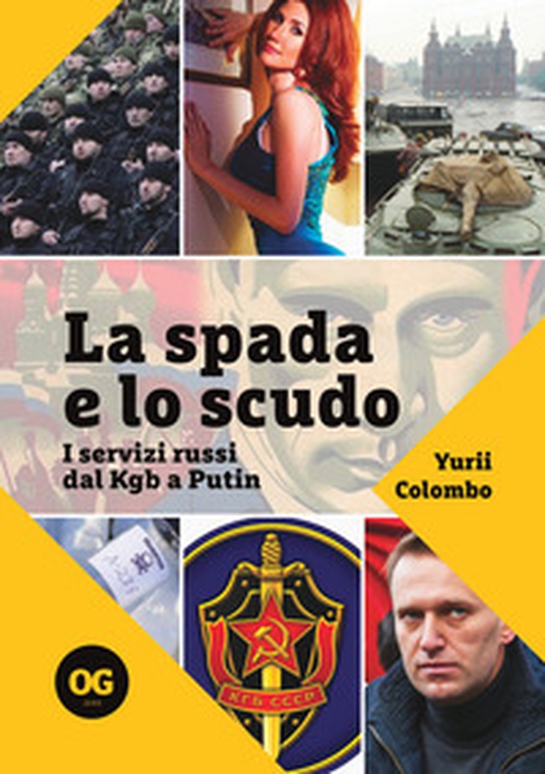 La spada e lo scudo. I servizi russi dal Kgb a Putin - Librerie.coop La spada e lo scudo. I servizi russi dal Kgb a Putin - Librerie.coop