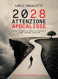 2028: attenzione apocalisse. Perché il mondo va verso la catastrofe e come cambiare direzione. Sopravvivere è una questione di coscienza - Librerie.coop