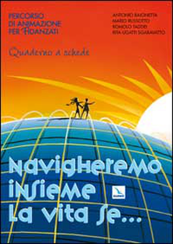 Navigheremo insieme la vita se... Percorso di animazione per fidanzati. Guida - Librerie.coop Navigheremo insieme la vita se... Percorso di animazione per fidanzati. Guida - Librerie.coop