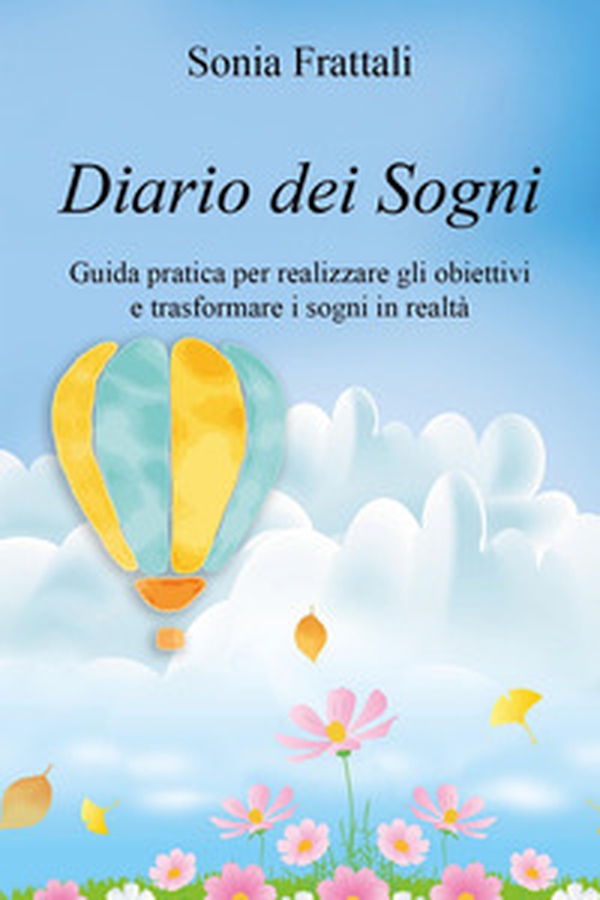Diario dei sogni. Guida pratica per realizzare gli obiettivi e trasformare i sogni in realtà - Librerie.coop Diario dei sogni. Guida pratica per realizzare gli obiettivi e trasformare i sogni in realtà - Librerie.coop