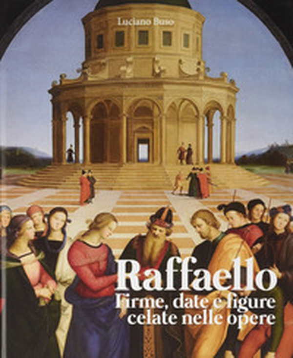 Raffaello. Firme, date e figure celate nelle opere - Librerie.coop Raffaello. Firme, date e figure celate nelle opere - Librerie.coop