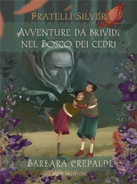 Avventure da brividi nel bosco dei Cedri. I fratelli Silver - Librerie.coop