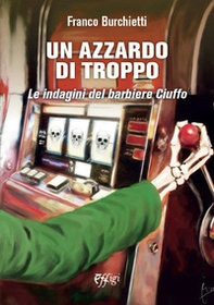 Un azzardo di troppo. Le indagini del barbiere Ciuffo - Librerie.coop
