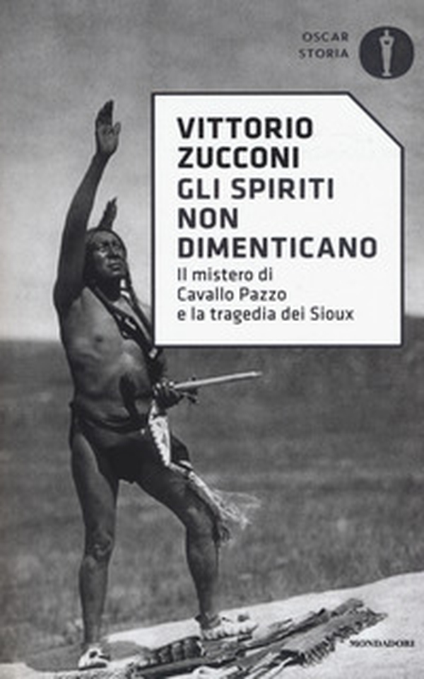 Gli spiriti non dimenticano. Il mistero di Cavallo Pazzo e la tragedia dei Sioux - Librerie.coop Gli spiriti non dimenticano. Il mistero di Cavallo Pazzo e la tragedia dei Sioux - Librerie.coop