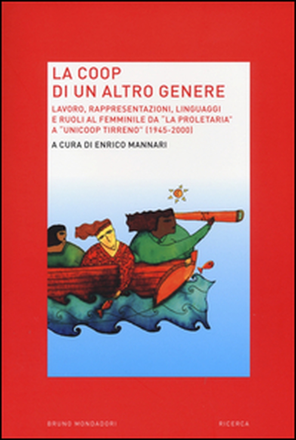 La Coop di un altro genere. Lavoro, rappresentazioni, linguaggi e ruoli al femminile da «La proprietaria» a «Unicoop tirreno» (1945-2000) - Librerie.coop La Coop di un altro genere. Lavoro, rappresentazioni, linguaggi e ruoli al femminile da «La proprietaria» a «Unicoop tirreno» (1945-2000) - Librerie.coop