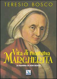 Vita di mamma Margherita. La mamma di Don Bosco - Librerie.coop