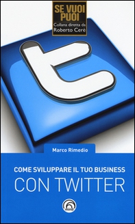 Come sviluppare il tuo business con Twitter - Librerie.coop Come sviluppare il tuo business con Twitter - Librerie.coop