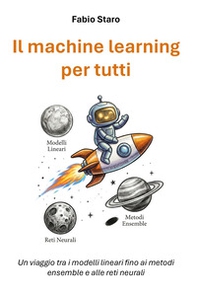 Il machine learning per tutti. Un viaggio tra i modelli lineari fino ai metodi ensemble e alle reti neurali - Librerie.coop