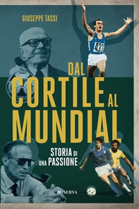 Dal cortile al Mundial. Storia di una passione - Librerie.coop