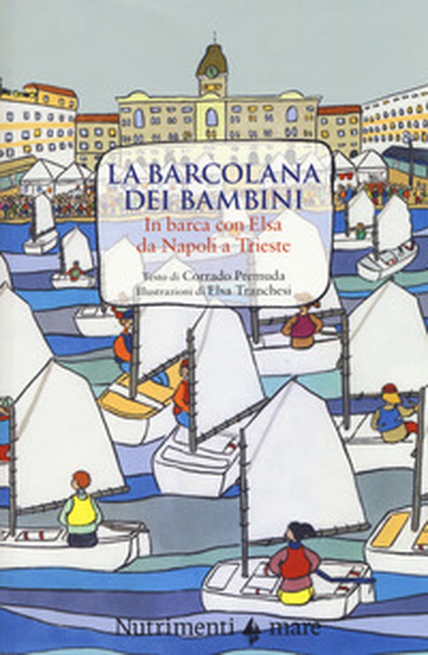 La Barcolana dei bambini. In barca con Elsa da Napoli a Trieste - Librerie.coop La Barcolana dei bambini. In barca con Elsa da Napoli a Trieste - Librerie.coop