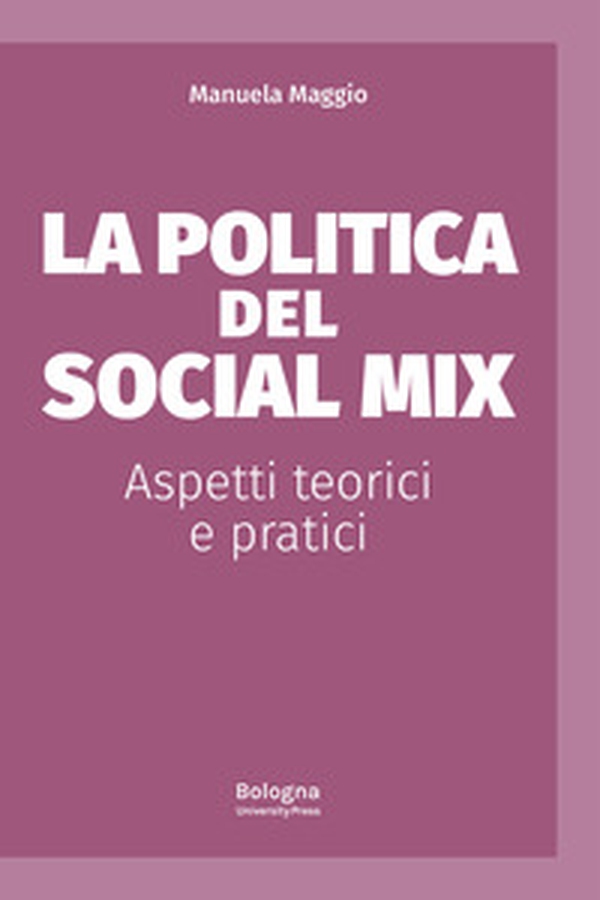 La politica del social mix. Aspetti teorici e pratici - Librerie.coop La politica del social mix. Aspetti teorici e pratici - Librerie.coop