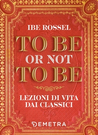To be or not to be. Lezioni di vita dai classici - Librerie.coop To be or not to be. Lezioni di vita dai classici - Librerie.coop