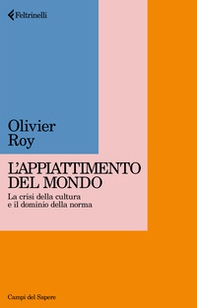 Appiattimento del mondo. La crisi della cultura e il dominio della norma - Librerie.coop Appiattimento del mondo. La crisi della cultura e il dominio della norma - Librerie.coop