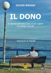 Il dono. Io dipendo dal mare, dove ancoro i giorni ed annego i peccati - Librerie.coop Il dono. Io dipendo dal mare, dove ancoro i giorni ed annego i peccati - Librerie.coop