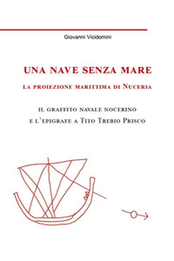 Una nave senza mare: la proiezione marittima di Nuceria - Librerie.coop