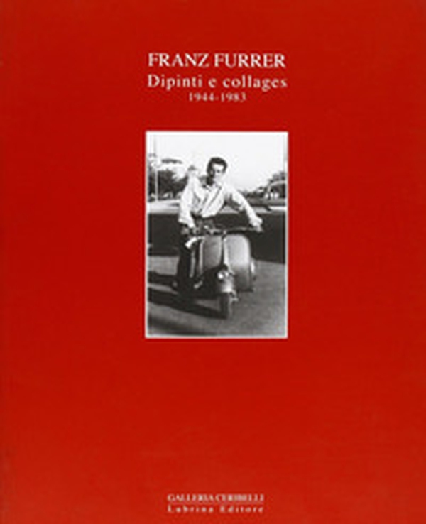 Franz Furrer. Dipinti e collages 1944-1983 - Librerie.coop Franz Furrer. Dipinti e collages 1944-1983 - Librerie.coop