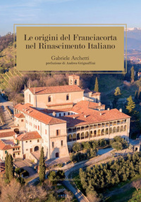 Le origine del Franciacorta nel Rinascimento Italiano - Librerie.coop Le origine del Franciacorta nel Rinascimento Italiano - Librerie.coop