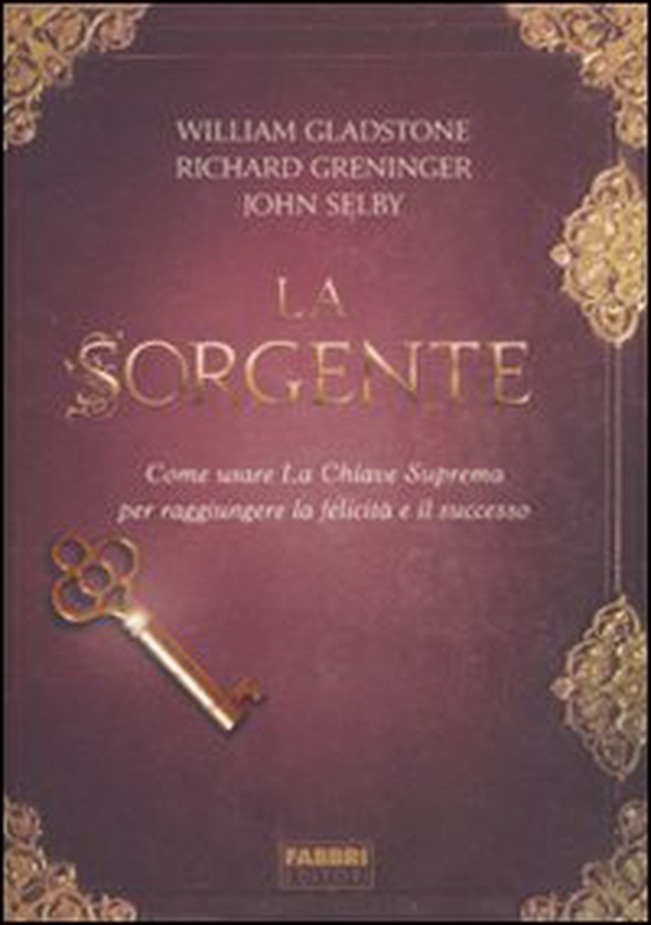 La sorgente. Come usare la chiave suprema per raggiungere la felicità e il successo - Librerie.coop La sorgente. Come usare la chiave suprema per raggiungere la felicità e il successo - Librerie.coop