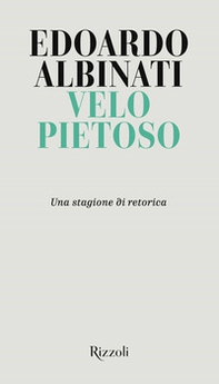 Velo pietoso. Una stagione di retorica - Librerie.coop