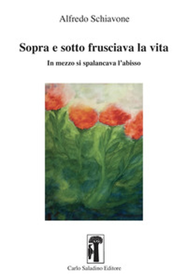 Sopra e sotto frusciava la vita. In mezzo si spalancava l'abisso - Librerie.coop Sopra e sotto frusciava la vita. In mezzo si spalancava l'abisso - Librerie.coop