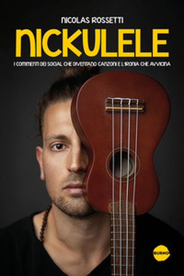Nickulele. I commenti dei social che diventano canzoni e l'ironia che avvicina - Librerie.coop