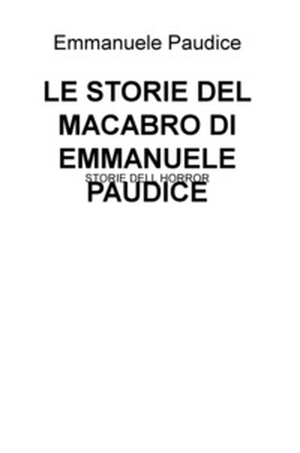 Le storie del macabro di Emmanuele Paudice. Storie dell horror - Librerie.coop Le storie del macabro di Emmanuele Paudice. Storie dell horror - Librerie.coop