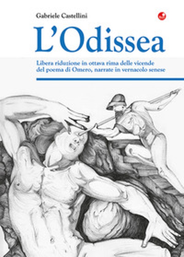 L'Odissea. Libera riduzione in ottava rima delle vicende del poema di Omero, narrate in vernacolo senese - Librerie.coop L'Odissea. Libera riduzione in ottava rima delle vicende del poema di Omero, narrate in vernacolo senese - Librerie.coop