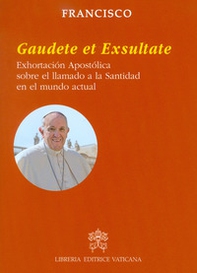 Gaudete et exsultate. Exhortación apostólica sobre la llamada a la santidad en el mundo contemporáneo - Librerie.coop