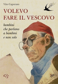 Volevo fare il vescovo. Bambini che parlano a bambini e non solo - Librerie.coop