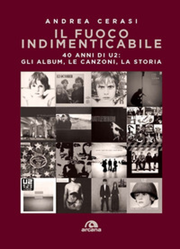 Il fuoco indimenticabile. 40 anni di U2: gli album, le canzoni, la storia - Librerie.coop Il fuoco indimenticabile. 40 anni di U2: gli album, le canzoni, la storia - Librerie.coop