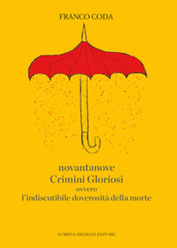 Novantanove crimini gloriosi ovvero l'indiscutibile doverosità della morte - Librerie.coop Novantanove crimini gloriosi ovvero l'indiscutibile doverosità della morte - Librerie.coop