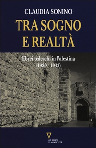 Tra sogno e realtà. Ebrei tedeschi in Palestina (1920-1948) - Librerie.coop