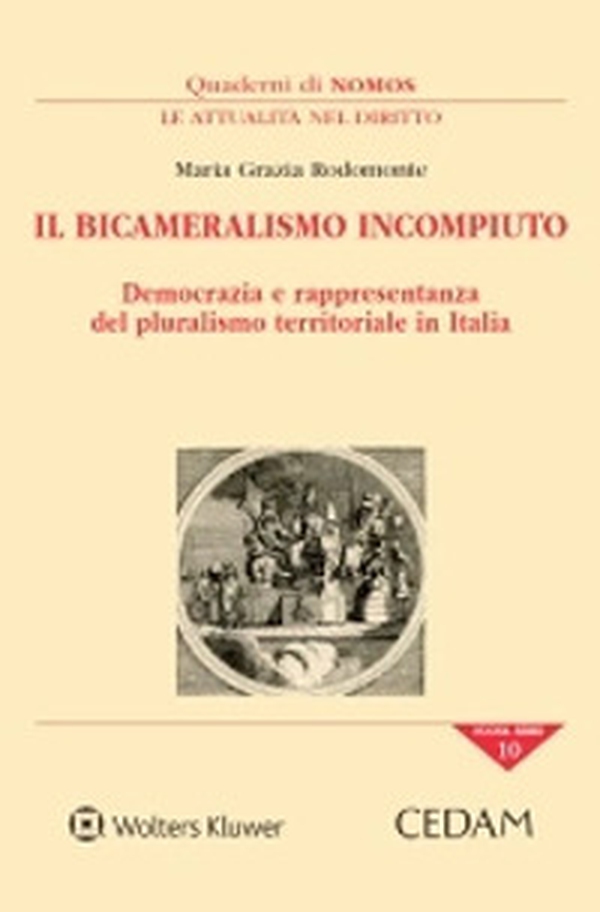 Il bicameralismo incompiuto. Democrazia e rappresentanza del pluralismo territoriale in italia - Librerie.coop Il bicameralismo incompiuto. Democrazia e rappresentanza del pluralismo territoriale in italia - Librerie.coop