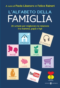L'alfabeto della famiglia. 26 schede per migliorare la relazione tra mamma, papà e figli - Librerie.coop