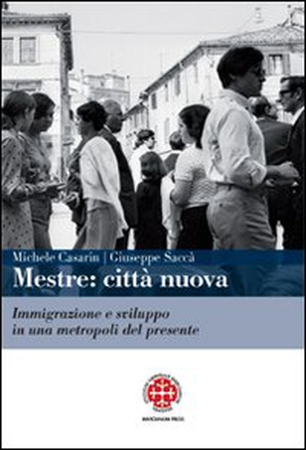 Mestre. Città nuova. Immigrazione e sviluppo in una metropoli del presente - Librerie.coop Mestre. Città nuova. Immigrazione e sviluppo in una metropoli del presente - Librerie.coop