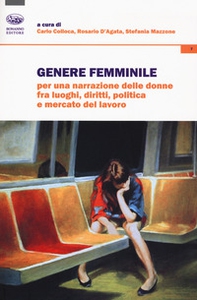 Genere femminile. Per una narrazione delle donne fra luoghi, diritti, politica e mercato del lavoro - Librerie.coop